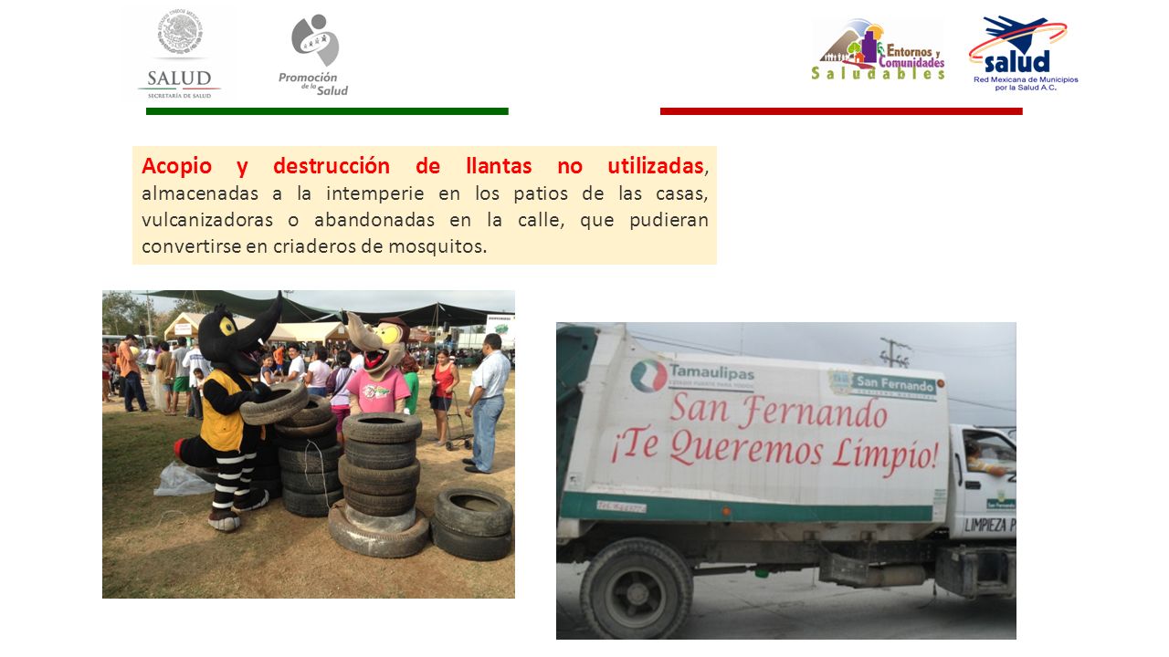 Acopio y destrucción de llantas no utilizadas, almacenadas a la intemperie en los patios de las casas, vulcanizadoras o abandonadas en la calle, que pudieran convertirse en criaderos de mosquitos.