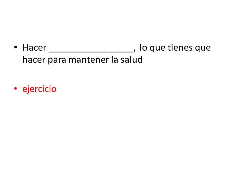 Hacer _________________, lo que tienes que hacer para mantener la salud
