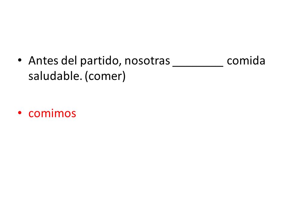 Antes del partido, nosotras ________ comida saludable. (comer)