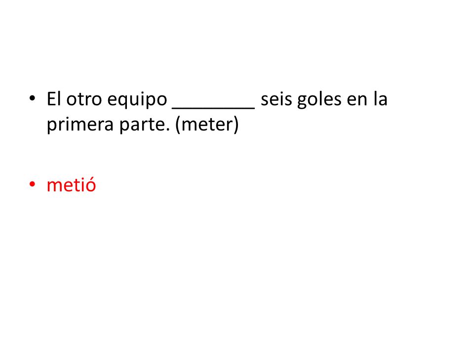El otro equipo ________ seis goles en la primera parte. (meter)