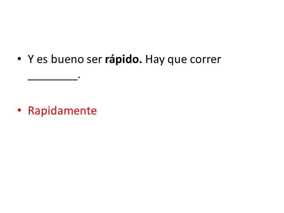 Y es bueno ser rápido. Hay que correr ________.