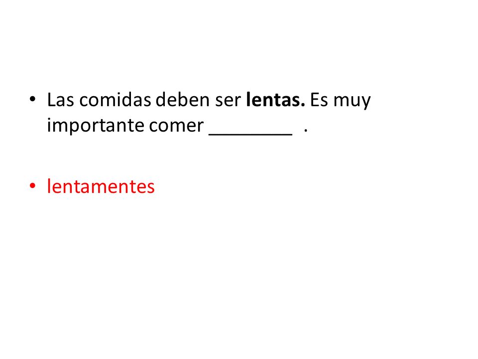 Las comidas deben ser lentas. Es muy importante comer ________ .