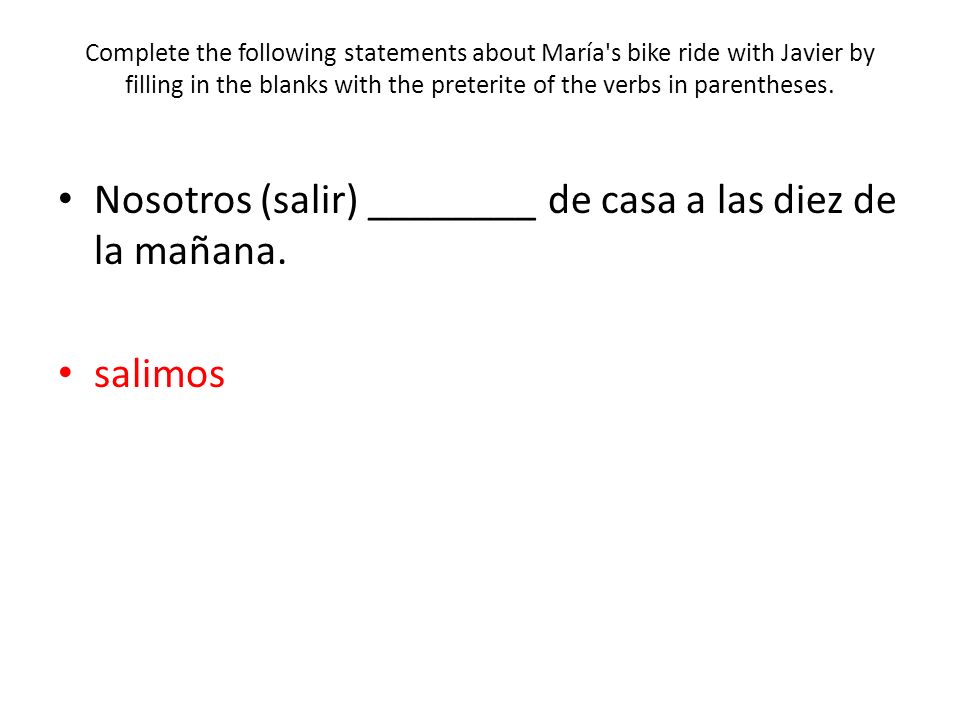 Nosotros (salir) ________ de casa a las diez de la mañana.