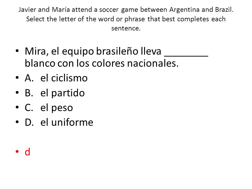 Javier and María attend a soccer game between Argentina and Brazil