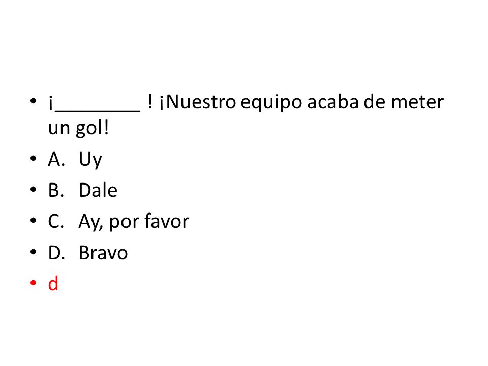 ¡________ ! ¡Nuestro equipo acaba de meter un gol!