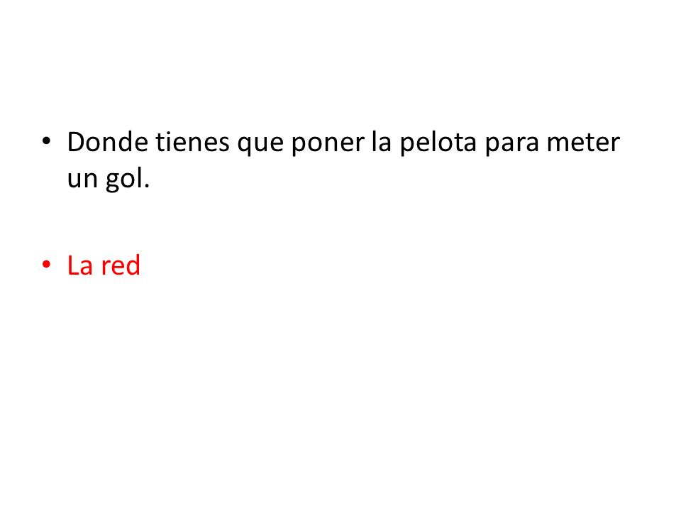 Donde tienes que poner la pelota para meter un gol.