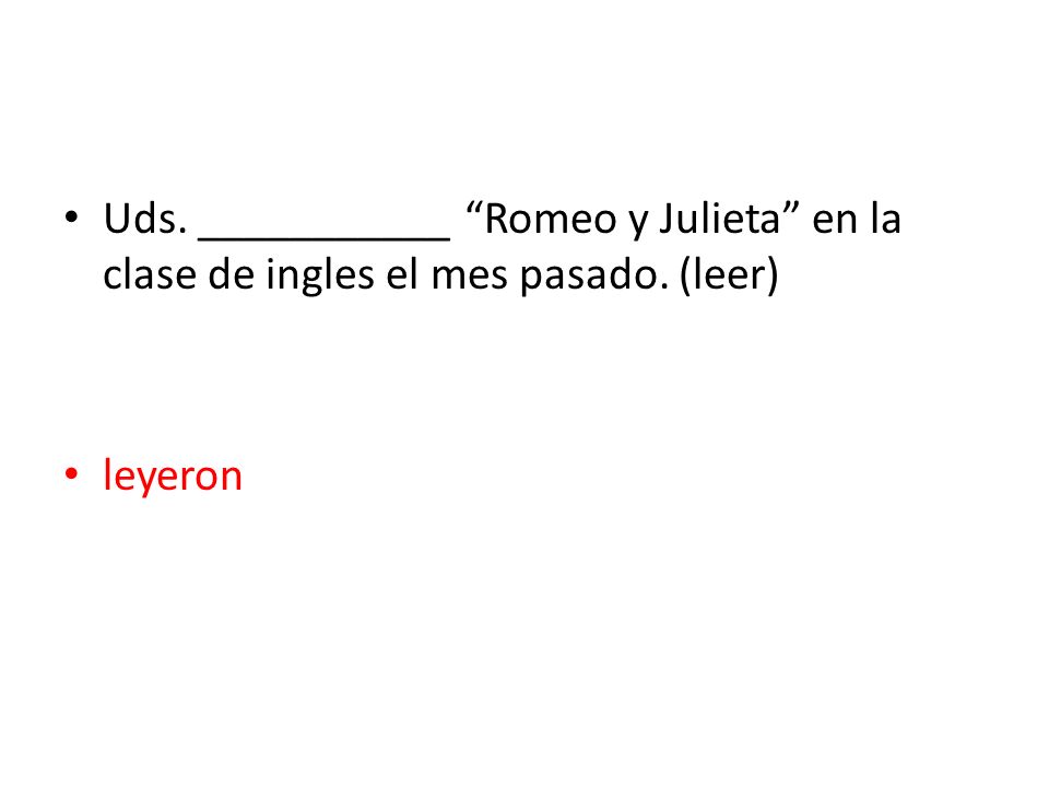 Uds. ___________ Romeo y Julieta en la clase de ingles el mes pasado