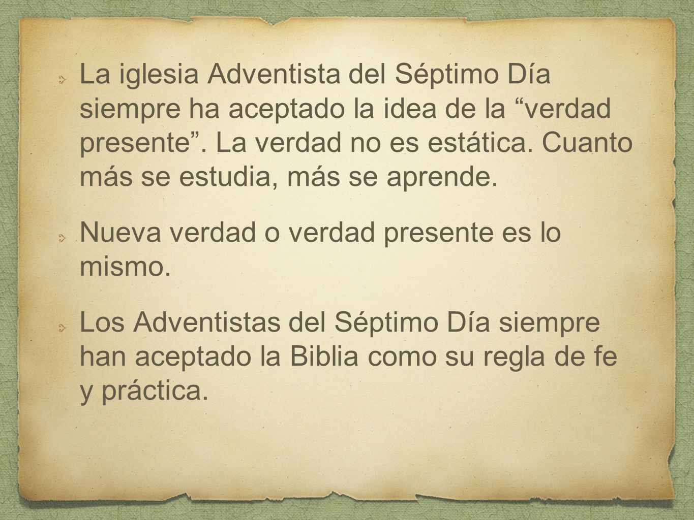 La iglesia Adventista del Séptimo Día siempre ha aceptado la idea de la verdad presente . La verdad no es estática. Cuanto más se estudia, más se aprende.