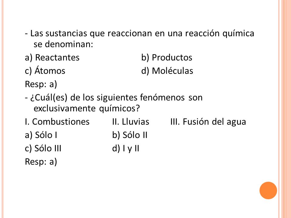 - Las sustancias que reaccionan en una reacción química se denominan: