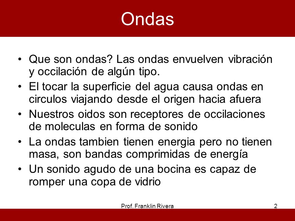 Ondas Que son ondas Las ondas envuelven vibración y occilación de algún tipo.