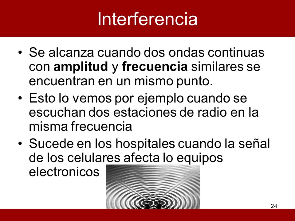 Interferencia Se alcanza cuando dos ondas continuas con amplitud y frecuencia similares se encuentran en un mismo punto.