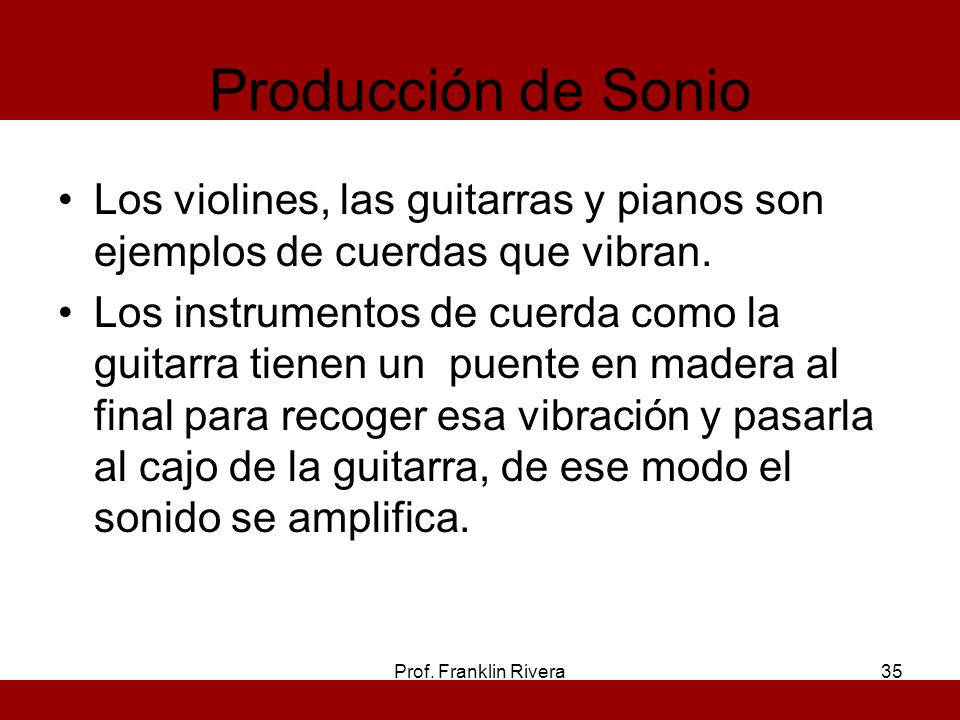Producción de Sonio Los violines, las guitarras y pianos son ejemplos de cuerdas que vibran.