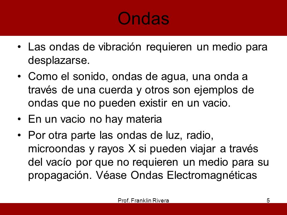 Ondas Las ondas de vibración requieren un medio para desplazarse.