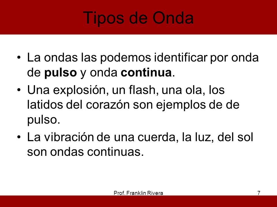 Tipos de Onda La ondas las podemos identificar por onda de pulso y onda continua.
