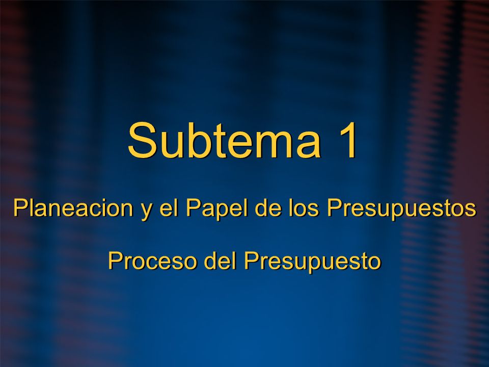 Subtema 1 Planeacion y el Papel de los Presupuestos Proceso del Presupuesto
