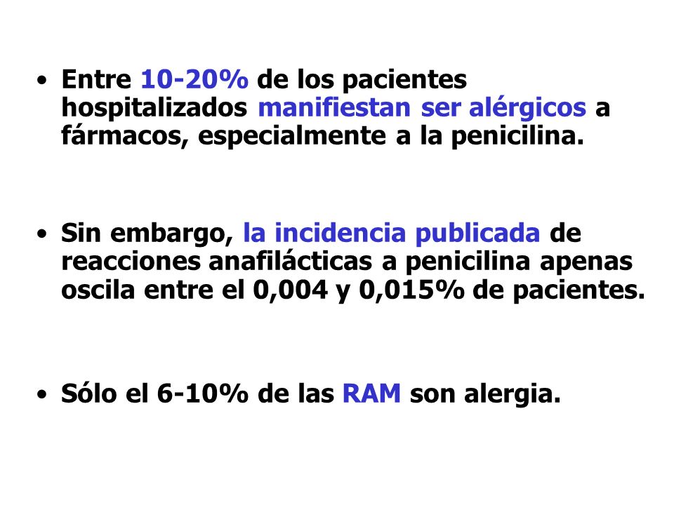 Entre 10-20% de los pacientes hospitalizados manifiestan ser alérgicos a fármacos, especialmente a la penicilina.
