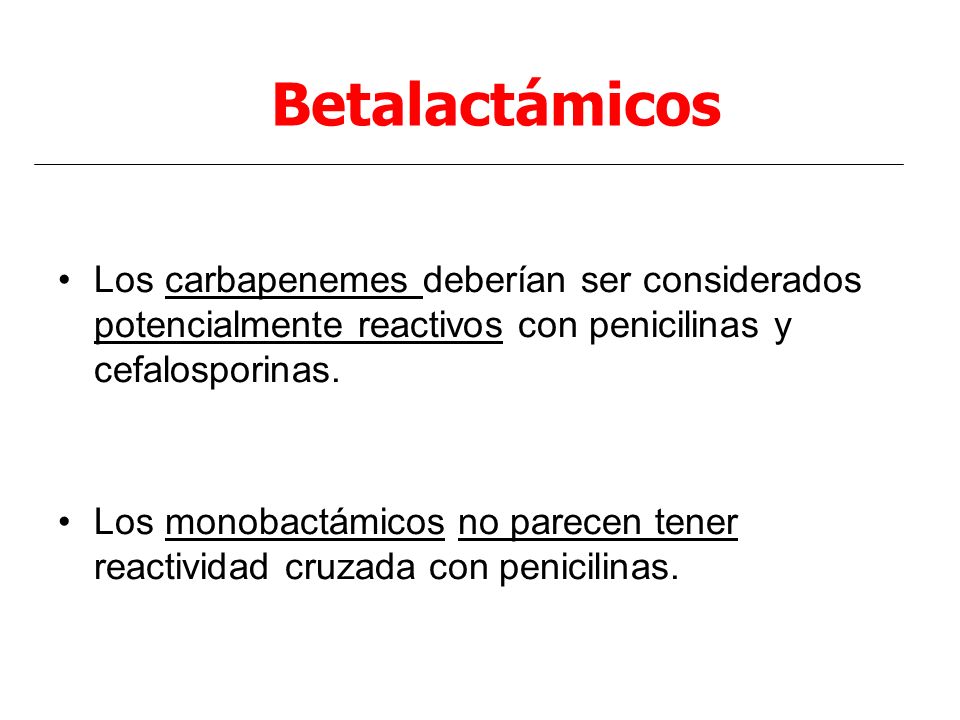 Betalactámicos Los carbapenemes deberían ser considerados potencialmente reactivos con penicilinas y cefalosporinas.