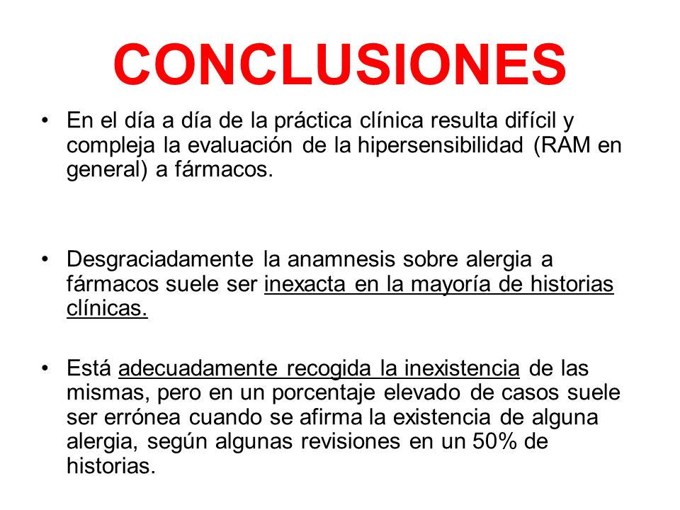 CONCLUSIONES En el día a día de la práctica clínica resulta difícil y compleja la evaluación de la hipersensibilidad (RAM en general) a fármacos.