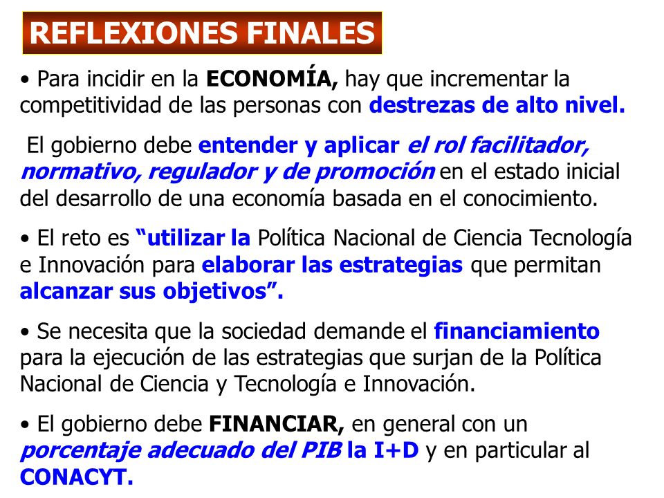 REFLEXIONES FINALES Para incidir en la ECONOMÍA, hay que incrementar la competitividad de las personas con destrezas de alto nivel.