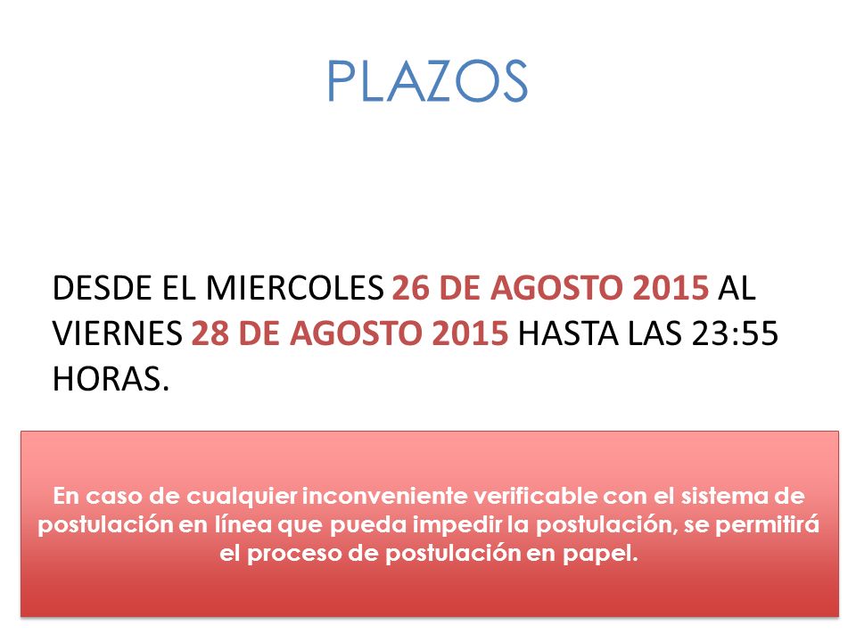 PLAZOS DESDE EL MIERCOLES 26 DE AGOSTO 2015 AL VIERNES 28 DE AGOSTO 2015 HASTA LAS 23:55 HORAS.