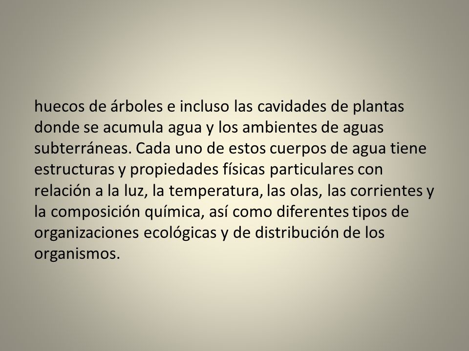 huecos de árboles e incluso las cavidades de plantas donde se acumula agua y los ambientes de aguas subterráneas.