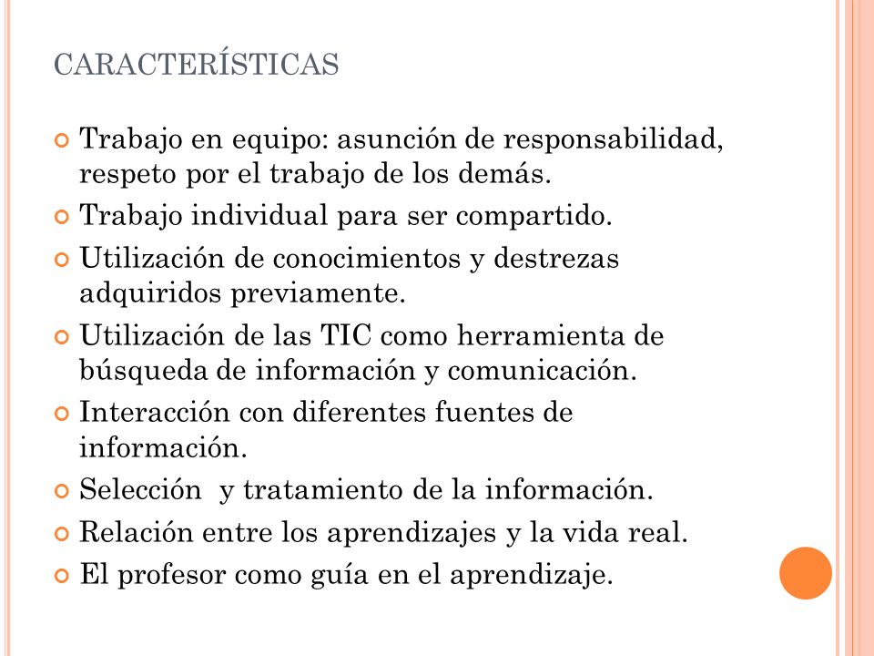 características Trabajo en equipo: asunción de responsabilidad, respeto por el trabajo de los demás.