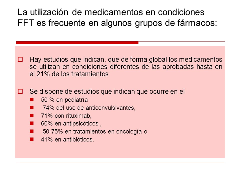 La utilización de medicamentos en condiciones FFT es frecuente en algunos grupos de fármacos: