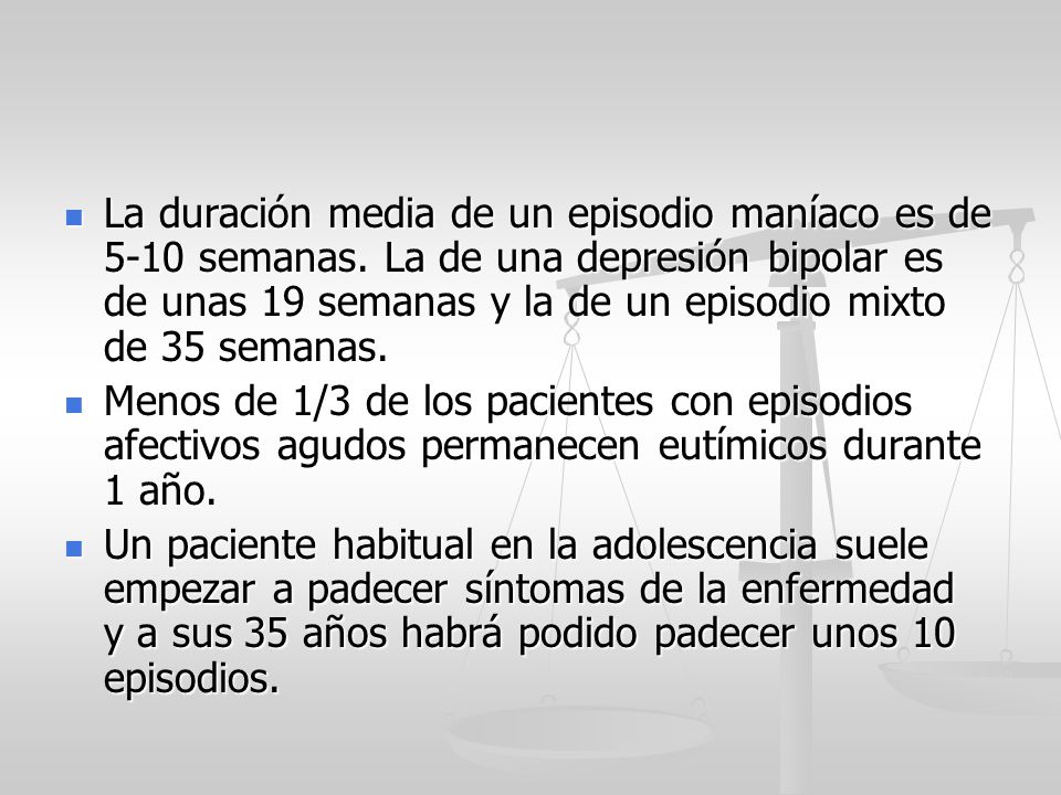 La duración media de un episodio maníaco es de 5-10 semanas