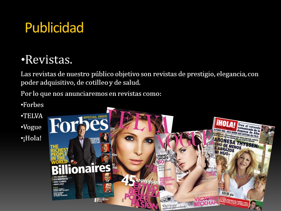 Publicidad Revistas. Las revistas de nuestro público objetivo son revistas de prestigio, elegancia, con poder adquisitivo, de cotilleo y de salud.