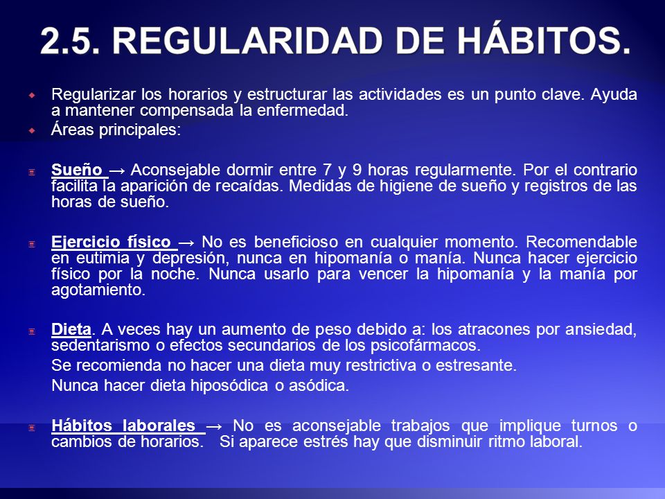 Regularizar los horarios y estructurar las actividades es un punto clave. Ayuda a mantener compensada la enfermedad.
