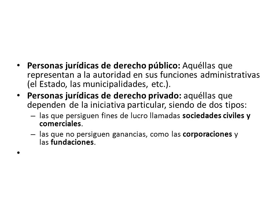 Personas jurídicas de derecho público: Aquéllas que representan a la autoridad en sus funciones administrativas (el Estado, las municipalidades, etc.).