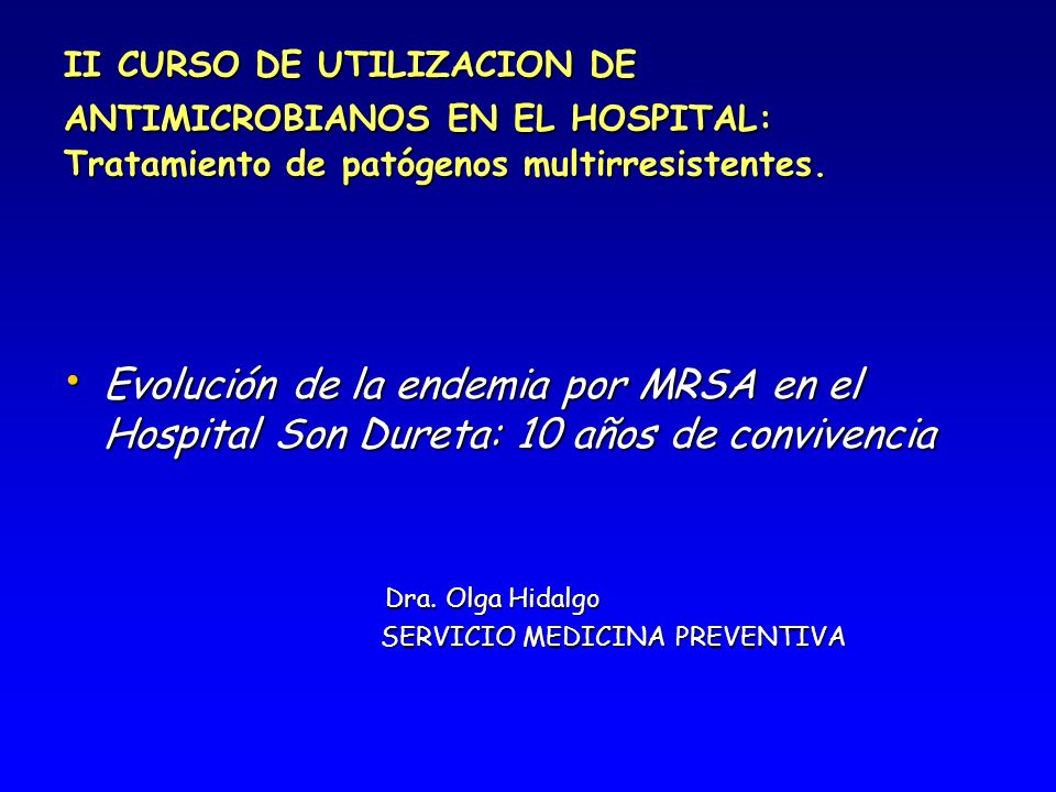 II CURSO DE UTILIZACION DE ANTIMICROBIANOS EN EL HOSPITAL: Tratamiento de patógenos multirresistentes.