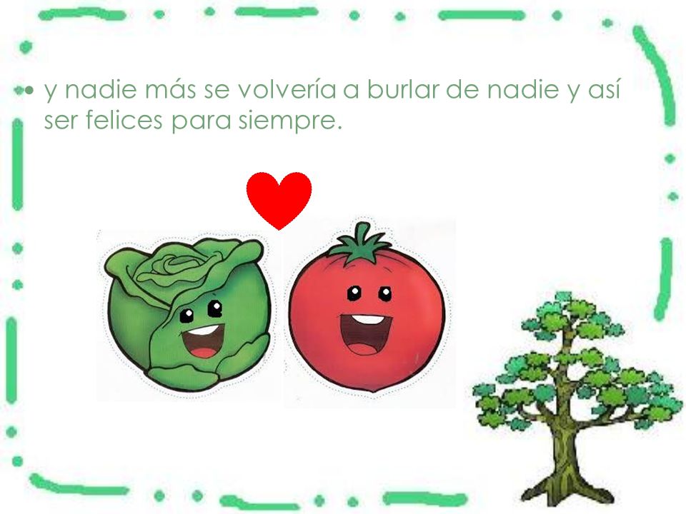 y nadie más se volvería a burlar de nadie y así ser felices para siempre.