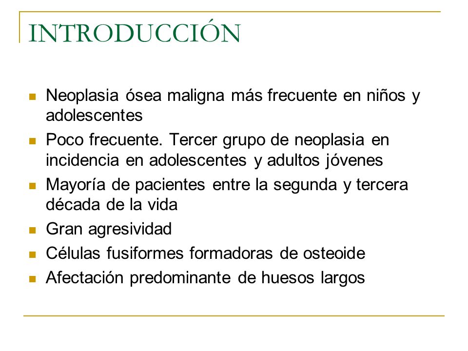 INTRODUCCIÓN Neoplasia ósea maligna más frecuente en niños y adolescentes.