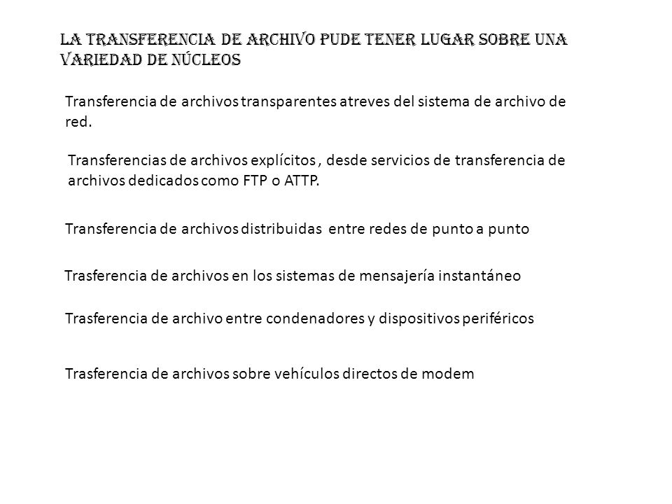 La transferencia de archivo pude tener lugar sobre una variedad de núcleos