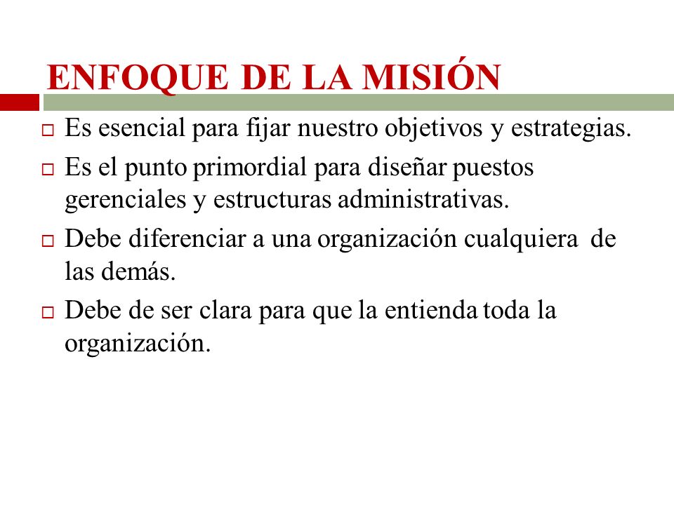 ENFOQUE DE LA MISIÓN Es esencial para fijar nuestro objetivos y estrategias.