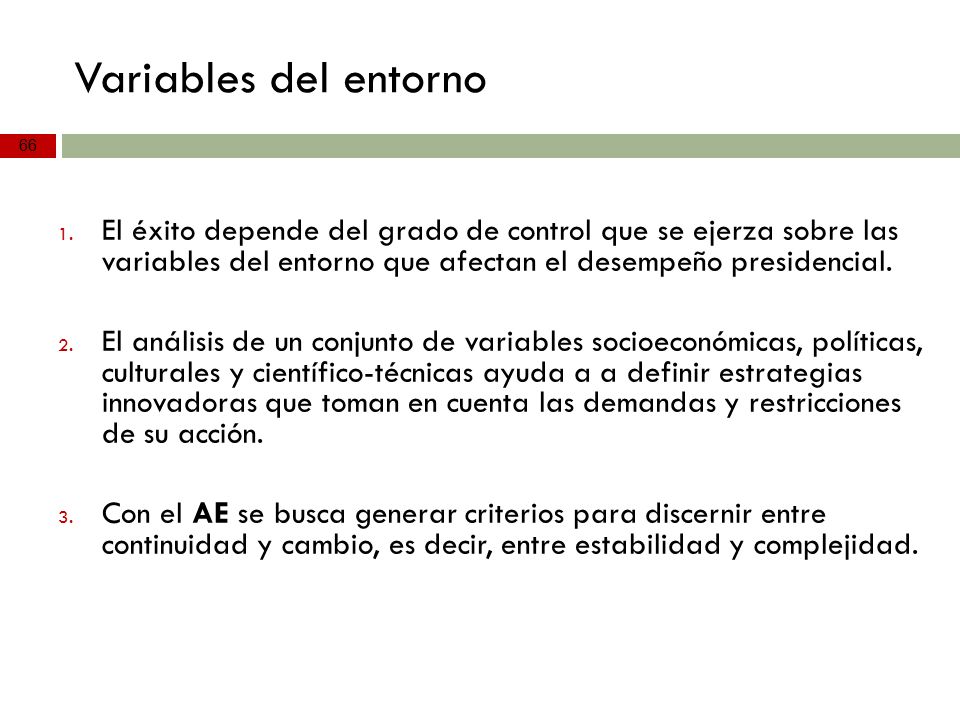 Variables del entorno El éxito depende del grado de control que se ejerza sobre las variables del entorno que afectan el desempeño presidencial.