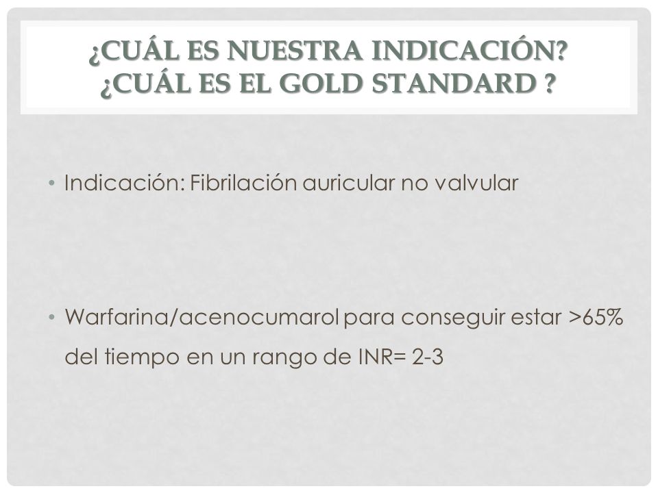 ¿Cuál es nuestrA indicación ¿Cuál es el gold standard