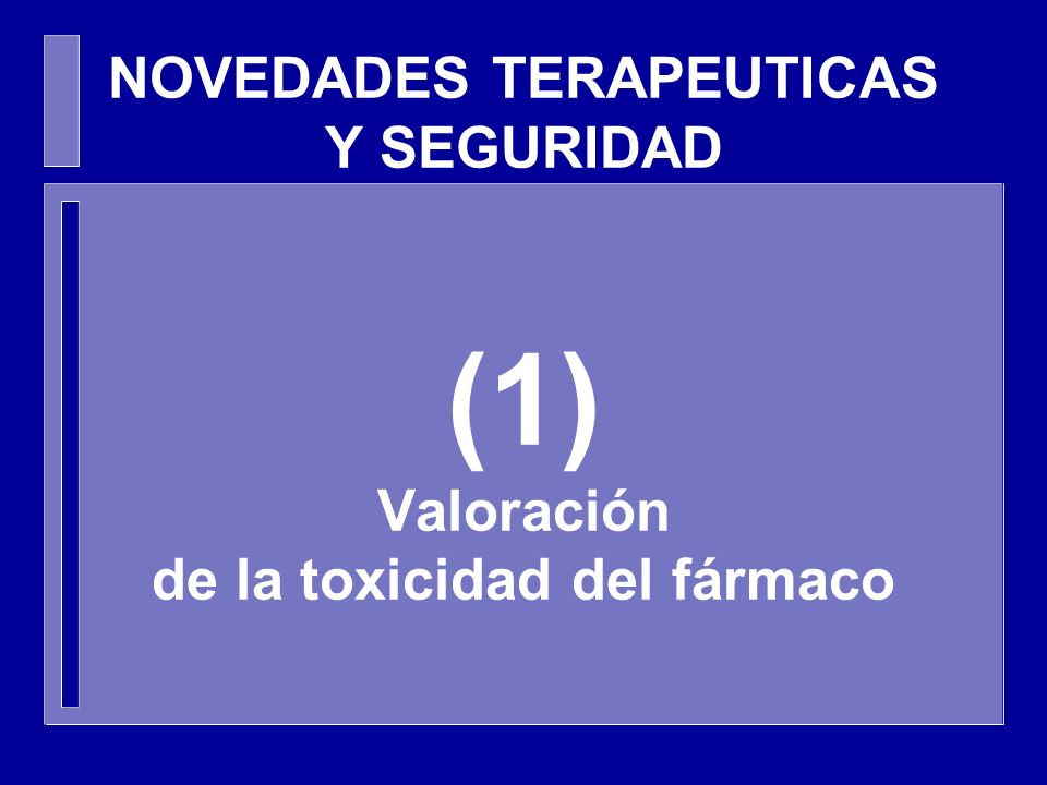 NOVEDADES TERAPEUTICAS Y SEGURIDAD (1) Valoración de la toxicidad del fármaco