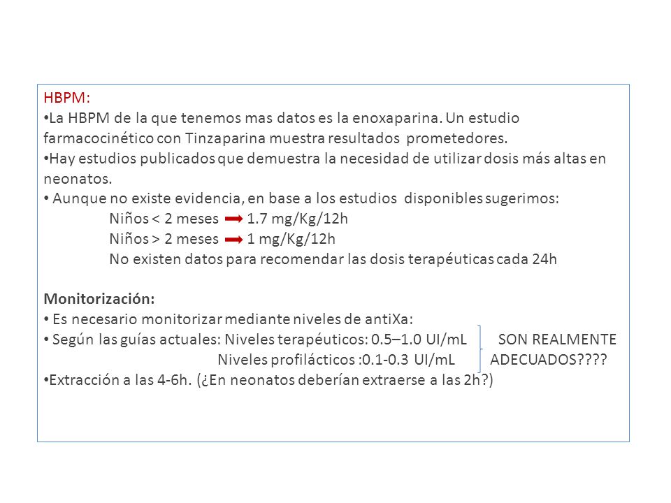 HBPM: La HBPM de la que tenemos mas datos es la enoxaparina. Un estudio farmacocinético con Tinzaparina muestra resultados prometedores.
