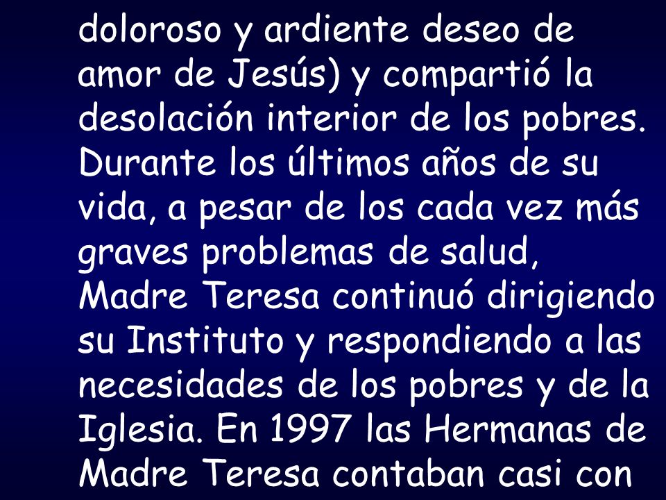 doloroso y ardiente deseo de amor de Jesús) y compartió la desolación interior de los pobres.