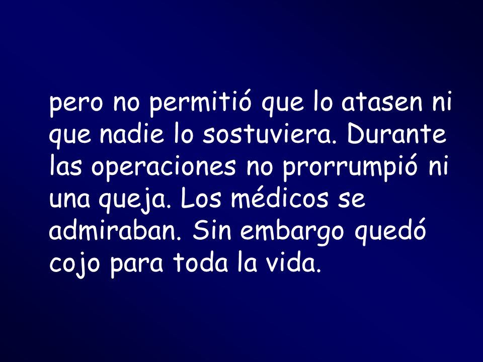pero no permitió que lo atasen ni que nadie lo sostuviera