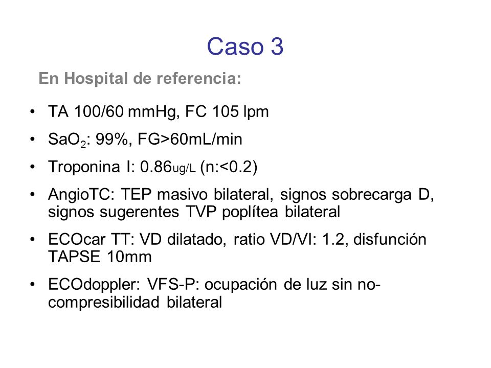 Caso 3 En Hospital de referencia: TA 100/60 mmHg, FC 105 lpm