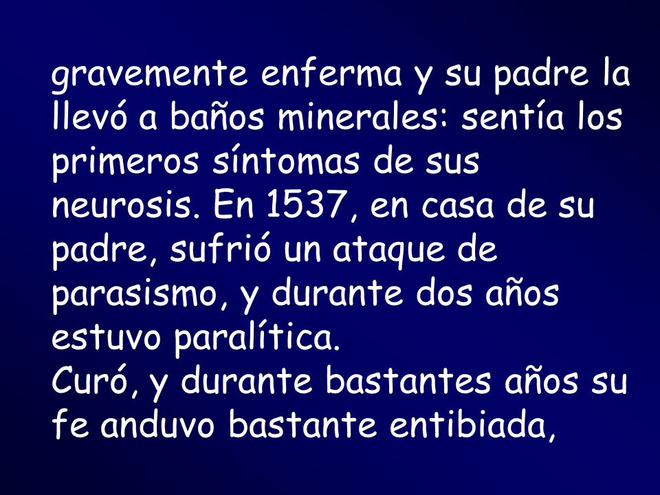 gravemente enferma y su padre la llevó a baños minerales: sentía los primeros síntomas de sus neurosis. En 1537, en casa de su padre, sufrió un ataque de parasismo, y durante dos años estuvo paralítica.