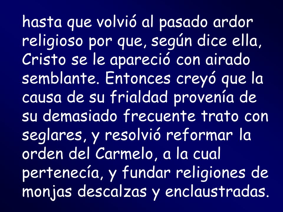 hasta que volvió al pasado ardor religioso por que, según dice ella, Cristo se le apareció con airado semblante.