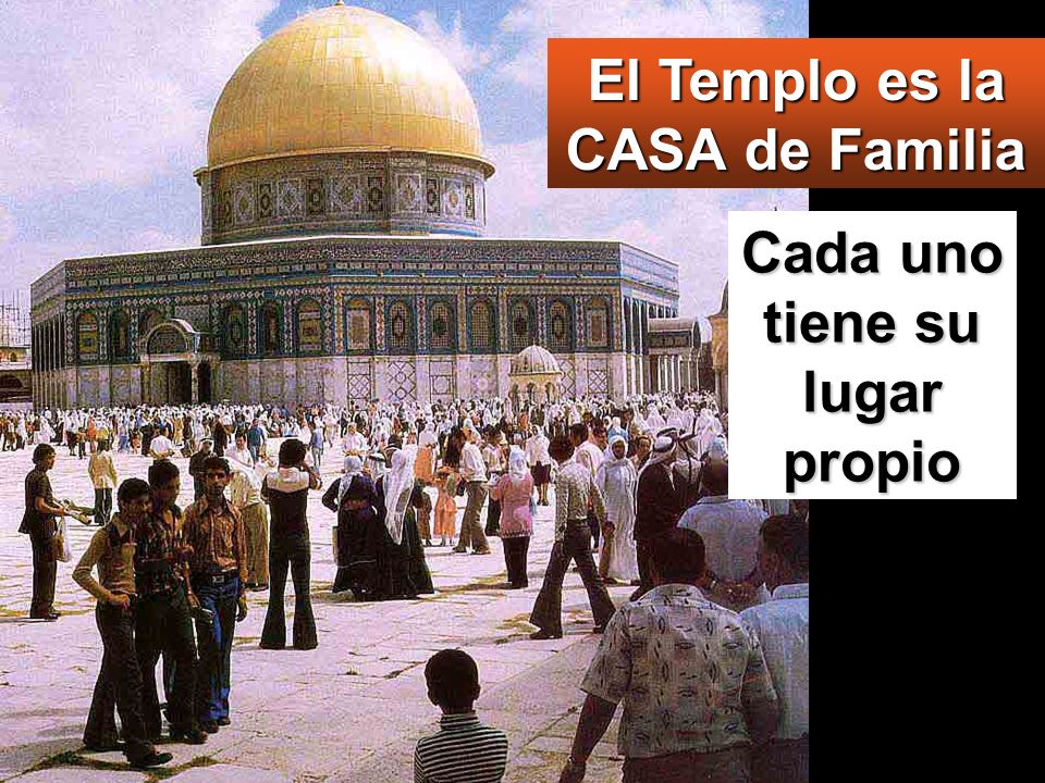 El Templo es la CASA de Familia Cada uno tiene su lugar propio
