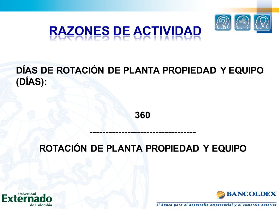 RAZONES DE ACTIVIDAD DÍAS DE ROTACIÓN DE PLANTA PROPIEDAD Y EQUIPO (DÍAS):