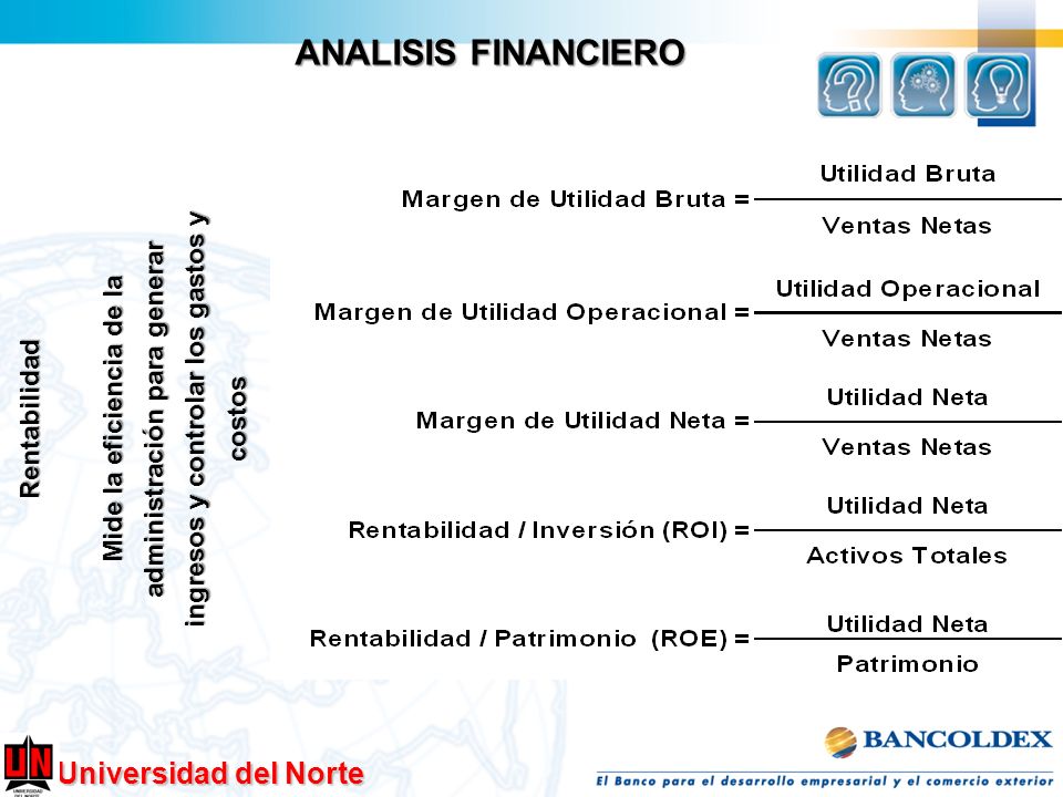 ANALISIS FINANCIERO Mide la eficiencia de la administración para generar ingresos y controlar los gastos y costos.