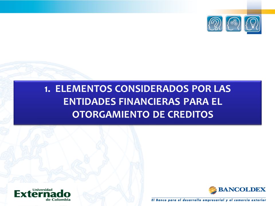 1. ELEMENTOS CONSIDERADOS POR LAS ENTIDADES FINANCIERAS PARA EL OTORGAMIENTO DE CREDITOS