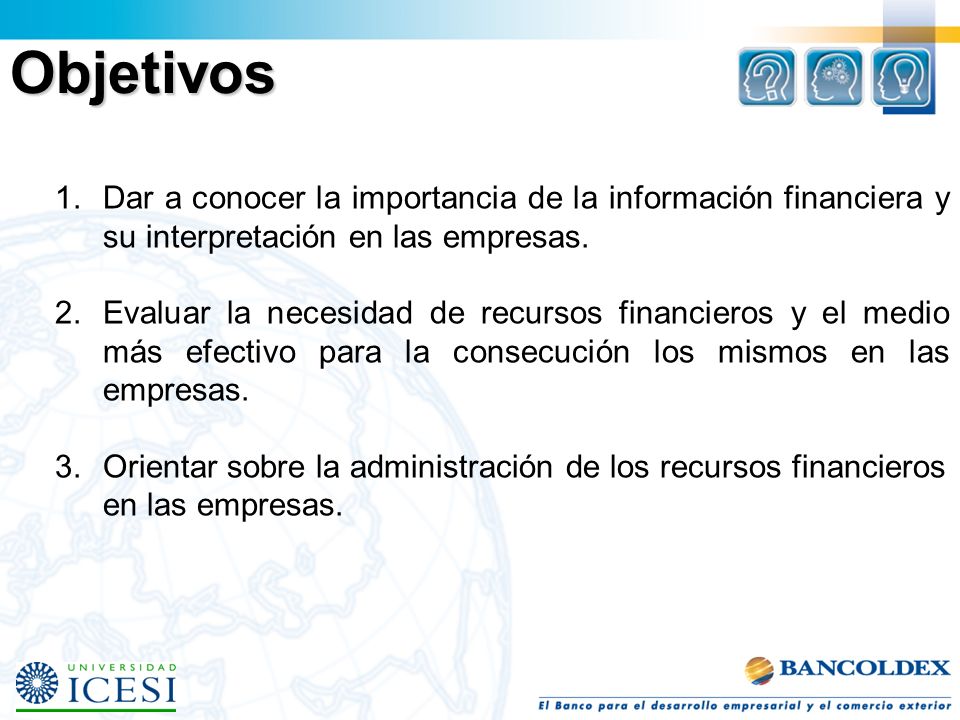 Objetivos Dar a conocer la importancia de la información financiera y su interpretación en las empresas.